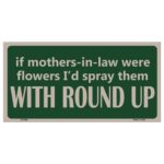 USA Novelty Number Plate - If Mothers In Law Were Flowers